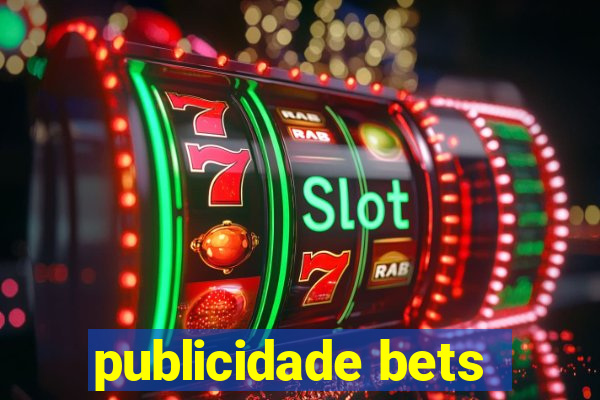 publicidade bets